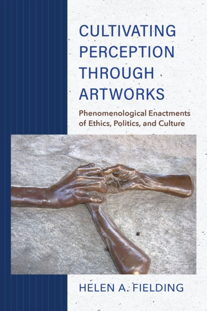 Cultivating Perception through Artworks - Phenomenological Enactments of Ethics, Politics, and Culture