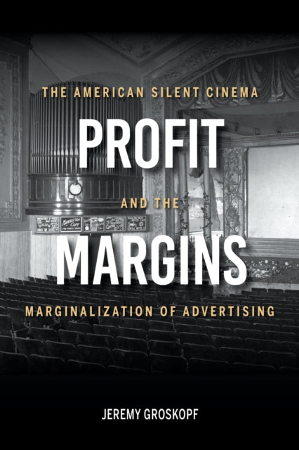 Profit Margins - The American Silent Cinema and the Marginalization of Advertising