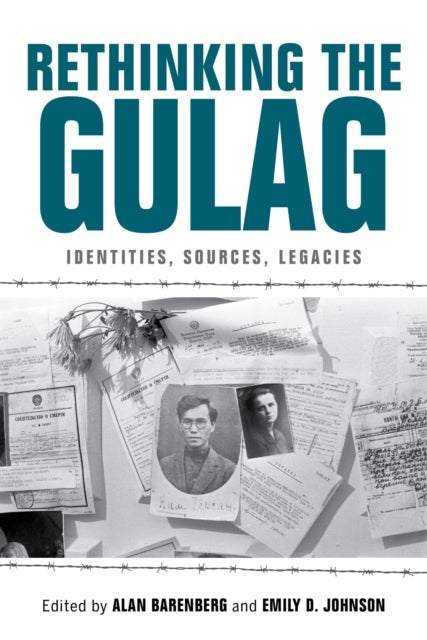 Rethinking the Gulag - Identities, Sources, Legacies