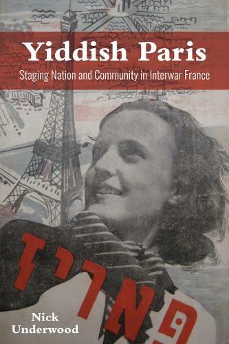 Yiddish Paris - Staging Nation and Community in Interwar France