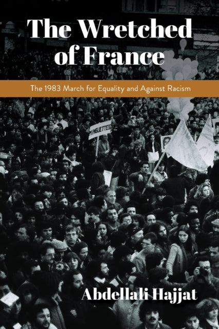 The Wretched of France - The 1983 March for Equality and Against Racism