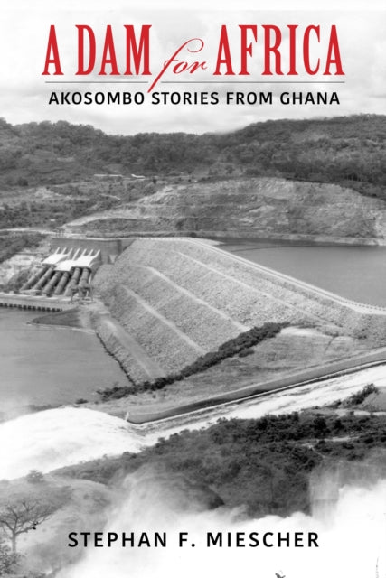 A Dam for Africa - Akosombo Stories from Ghana