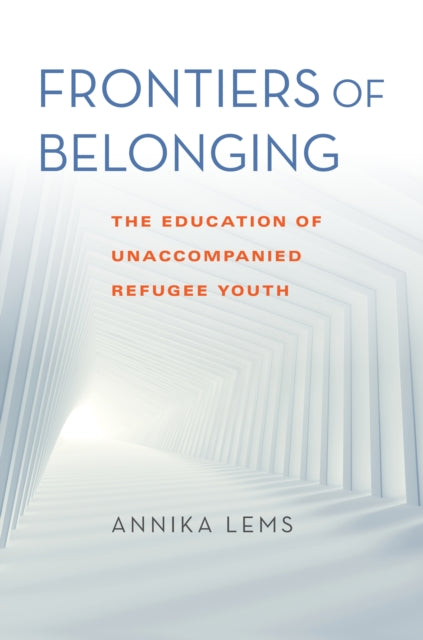 Frontiers of Belonging - The Education of Unaccompanied Refugee Youth
