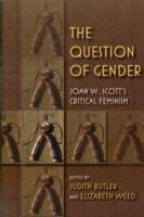 The Question of Gender: Joan W. Scott's Critical Feminism