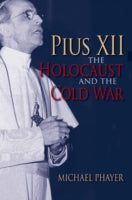 PIUS XII, THE HOLOCAUST, AND THE COLD WAR
