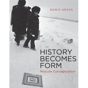 History Becomes Form: Moscow Conceptualism