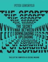 The Secret War Between Downloading and Uploading: Tales of the Computer as Culture Machine