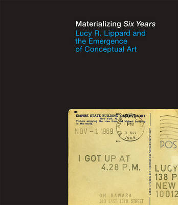 Materializing Six Years: Lucy R. Lippard and the Emergence of Conceptual Art