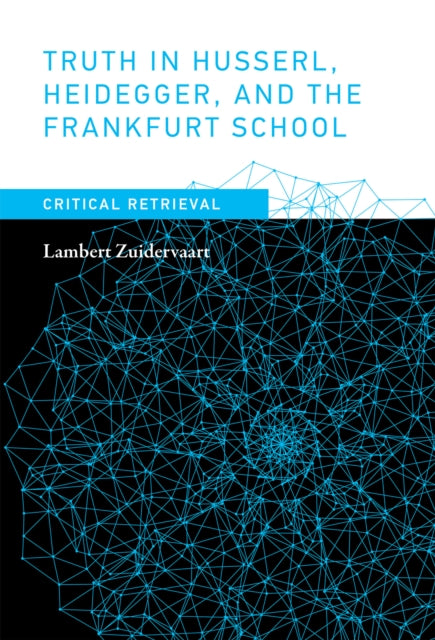 Truth in Husserl, Heidegger, and the Frankfurt School: Critical Retrieval