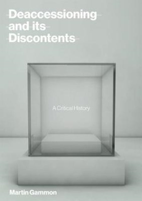 Deaccessioning and its Discontents - A Critical History
