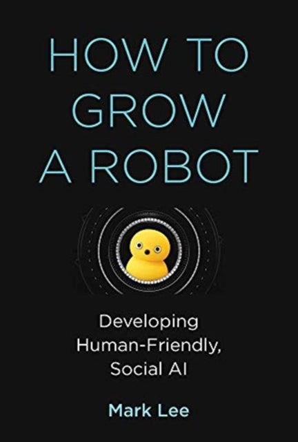 HOW TO GROW A ROBOT