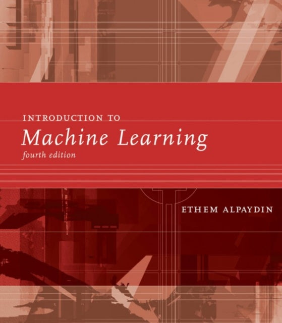 INTRODUCTION TO MACHINE LEARNING, FOURTH EDITION