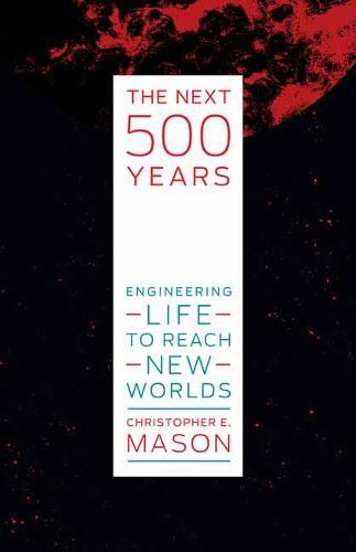 The Next 500 Years - Engineering Life to Reach New Worlds
