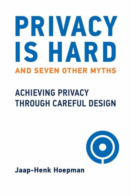 Privacy Is Hard and Seven Other Myths - Achieving Privacy through Careful Design
