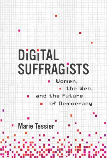 Digital Suffragists - Women, the Web, and the Future of Democracy