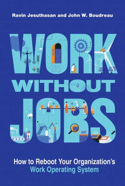 Work without Jobs - How to Reboot Your Organization's Work Operating System