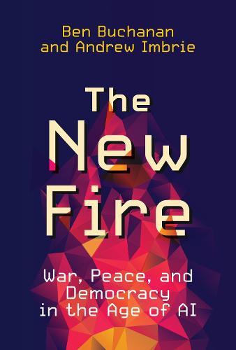 The New Fire - War, Peace, and Democracy in the Age of AI