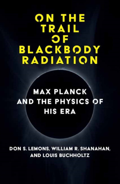 On the Trail of Blackbody Radiation - Max Planck and the Physics of his Era