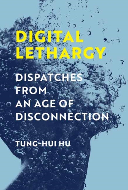 Digital Lethargy - Dispatches from an Age of Disconnection