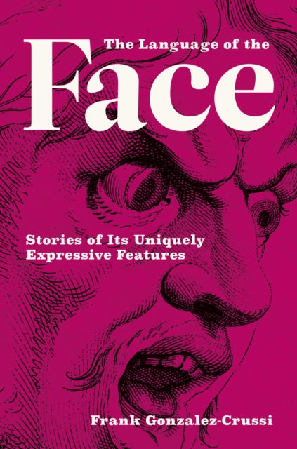 The Language of the Face - Stories of Its Uniquely Expressive Features