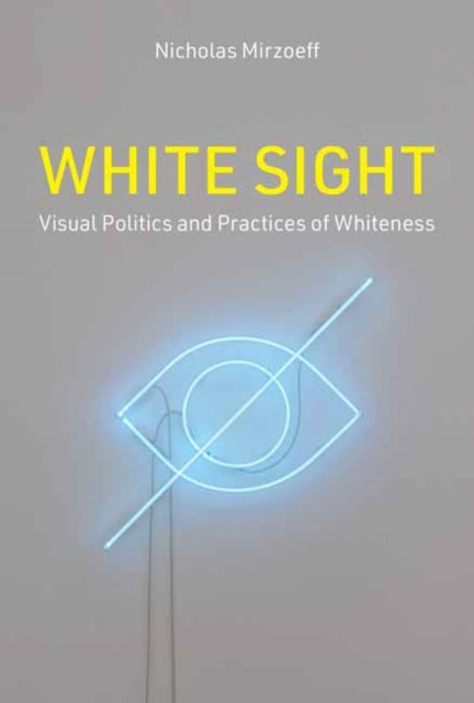 White Sight - Visual Politics and Practices of Whiteness