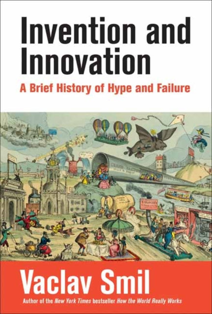 Invention and Innovation - A Brief History of Hype and Failure