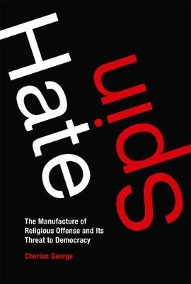 Hate Spin: The Manufacture of Religious Offense and Its Threat to Democracy