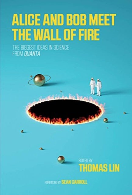 Alice and Bob Meet the Wall of Fire - The Biggest Ideas in Science from <i>Quanta</i>