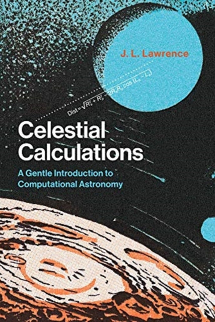 Celestial Calculations - A Gentle Introduction to Computational Astronomy