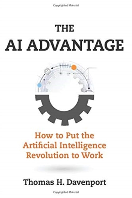 The AI Advantage - How to Put the Artificial Intelligence Revolution to Work