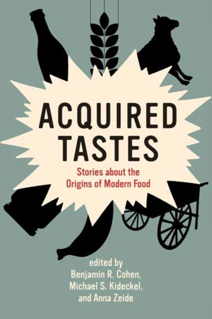 Acquired Tastes - Stories about the Origins of Modern Food