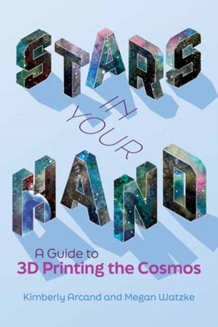 Stars in Your Hand - A Guide to 3D Printing and the Cosmos