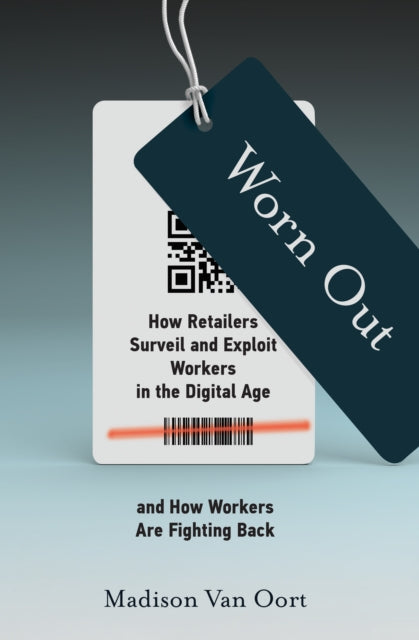 Worn Out - How Retailers Surveil and Exploit Workers in the Digital Age and How Workers Are Fighting Back