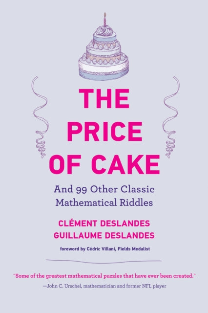 The Price of Cake - And 99 Other Classic Mathematical Riddles