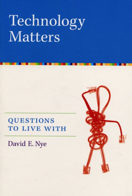 Technology Matters : Questions to Live With