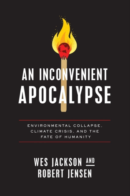 An Inconvenient Apocalypse - Environmental Collapse, Climate Crisis, and the Fate of Humanity
