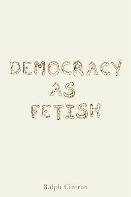 Democracy as Fetish
