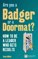 Are You a Badger or a Doormat?: How to be a Leader Who Gets Results