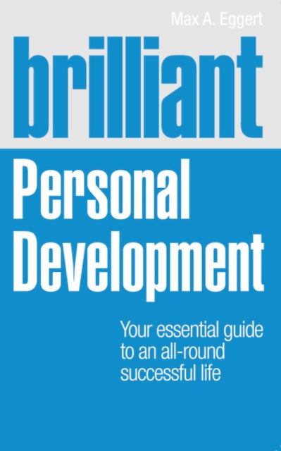 Brilliant Personal Development: Your essential guide to an all-round successful life