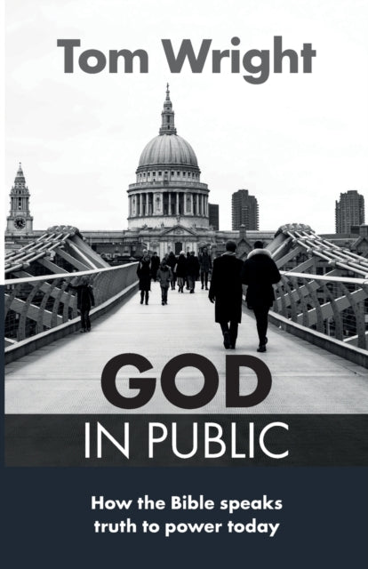 God in Public: How the Bible Speaks Truth to Power - Then and Now