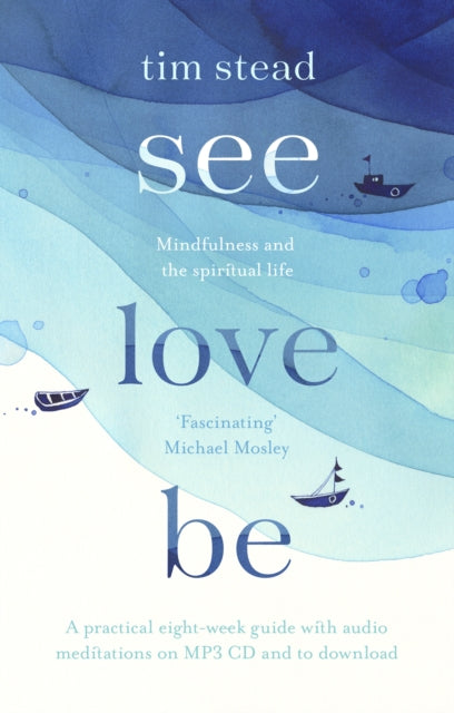 See, Love, Be - Mindfulness and the Spiritual Life: A Practical Eight-Week Guide with Audio Meditations