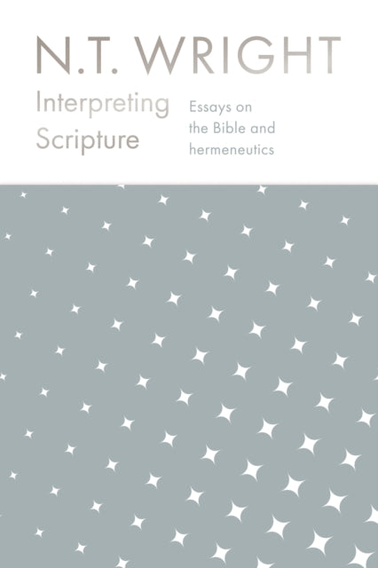 Interpreting Scripture - Essays on the Bible and Hermeneutics