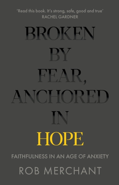Broken by Fear, Anchored in Hope - Faithfulness in an age of anxiety