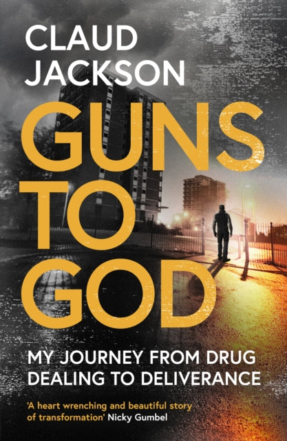 Guns to God - My journey from drug dealing to deliverance