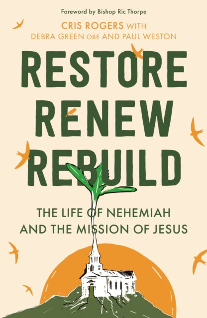 Restore, Renew, Rebuild - The life of Nehemiah and the mission of Jesus