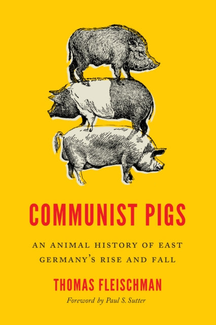 Communist Pigs - An Animal History of East Germany's Rise and Fall