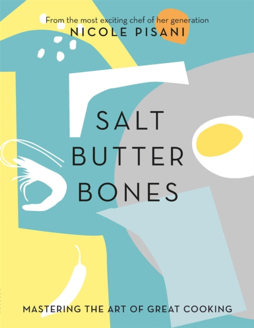 Salt, Butter, Bones - Mastering the art of great cooking