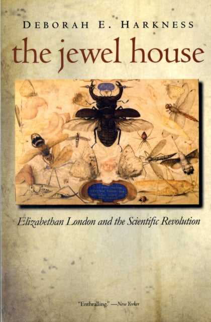 The Jewel House: Elizabethan London and the Scientific Revolution