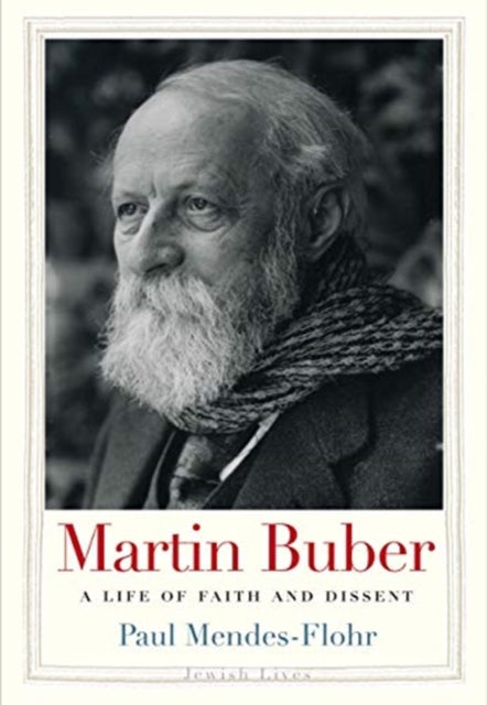 Martin Buber - A Life of Faith and Dissent
