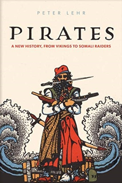 Pirates - A New History, from Vikings to Somali Raiders